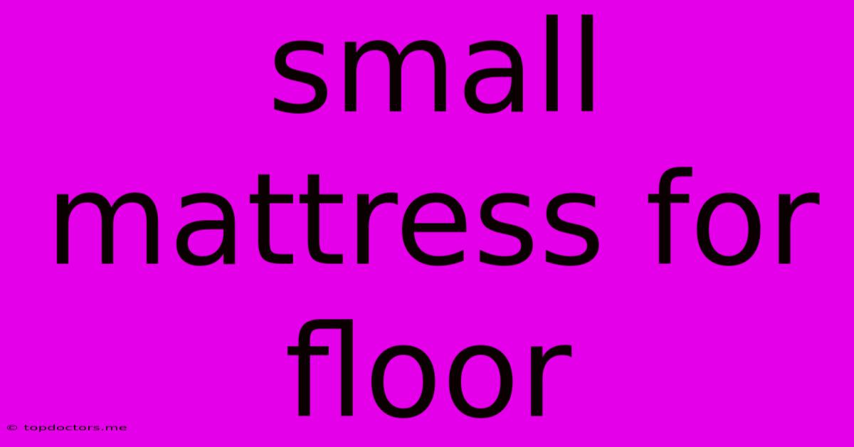 Small Mattress For Floor Small Mattress For Floor