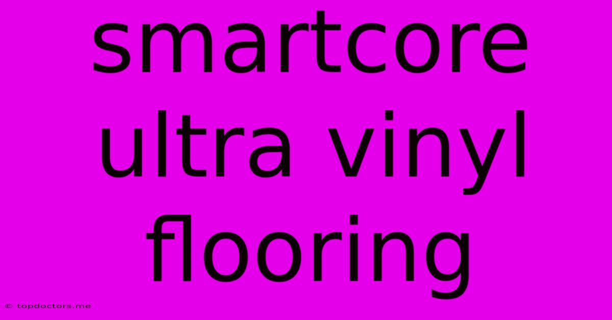 Smartcore Ultra Vinyl Flooring