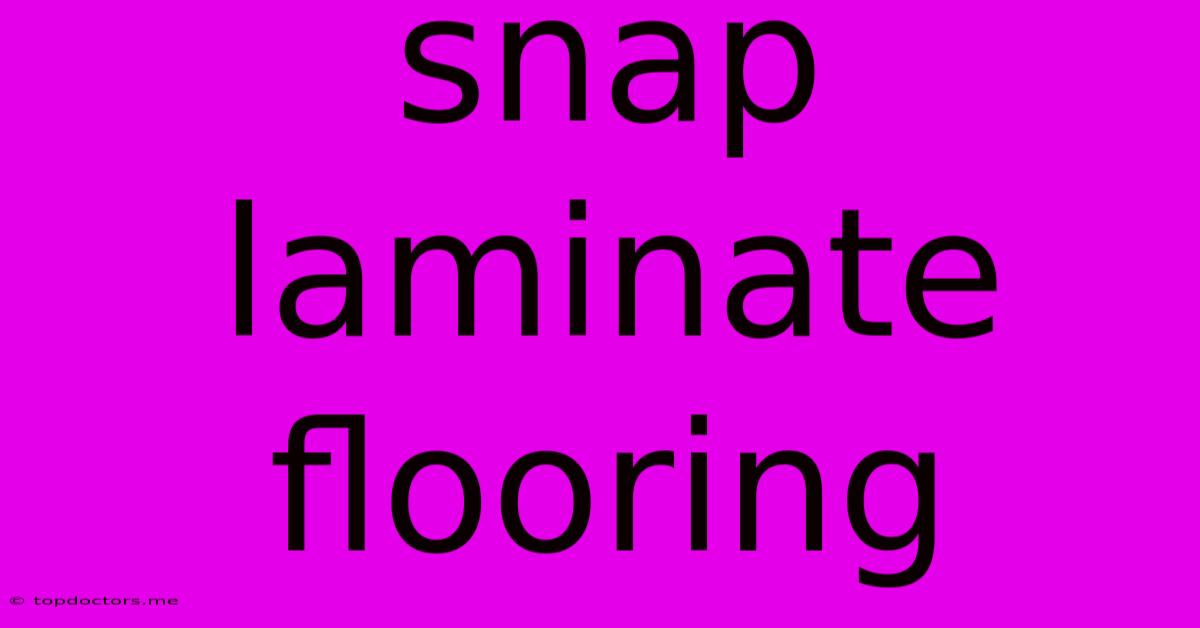 Snap Laminate Flooring Snap Laminate Flooring