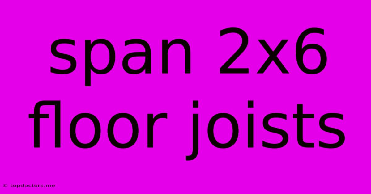 Span 2x6 Floor Joists Span 2x6 Floor Joists