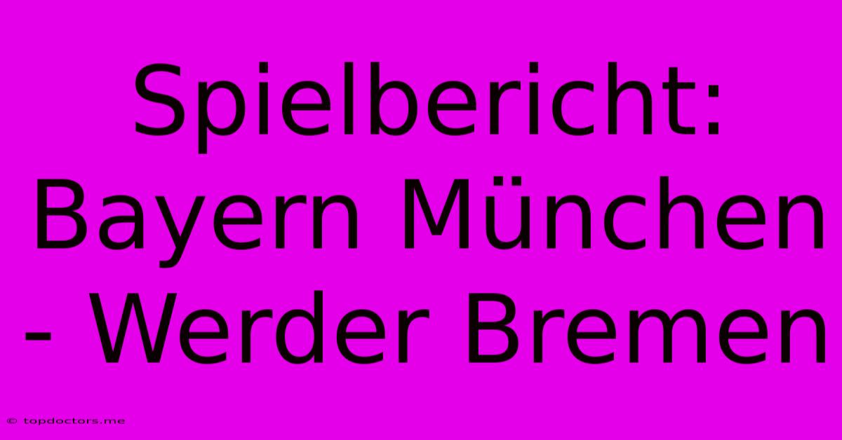 Spielbericht: Bayern München - Werder Bremen Spielbericht: Bayern München - Werder Bremen