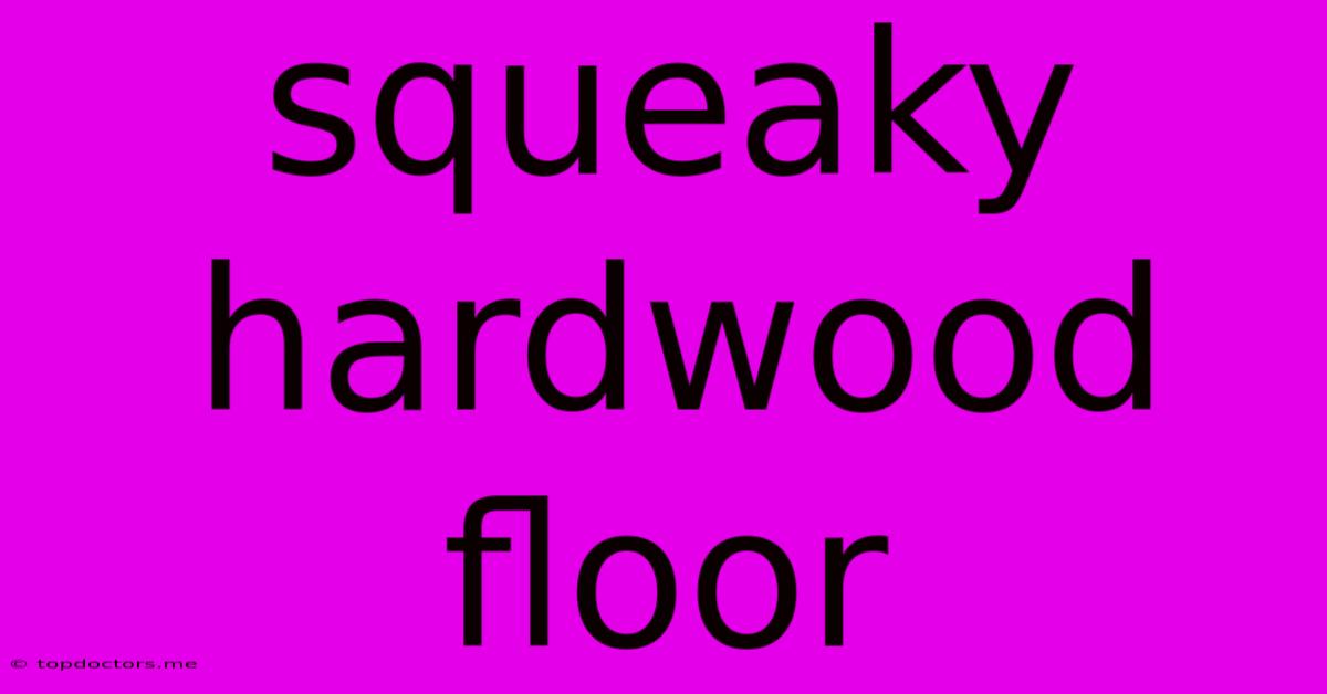 Squeaky Hardwood Floor