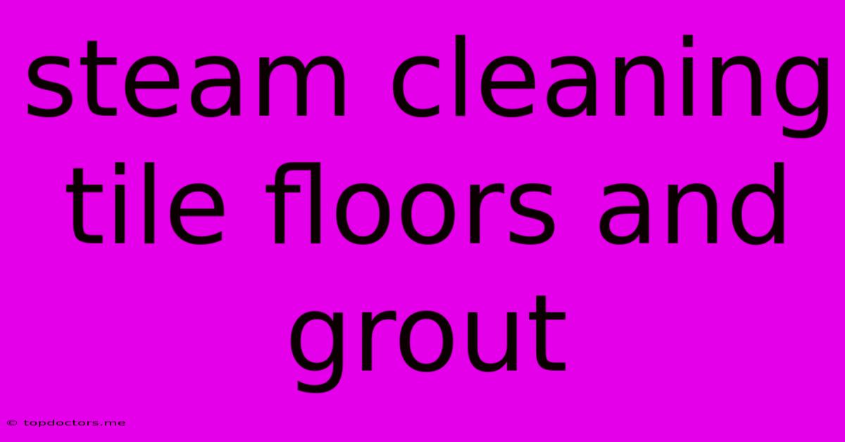Steam Cleaning Tile Floors And Grout