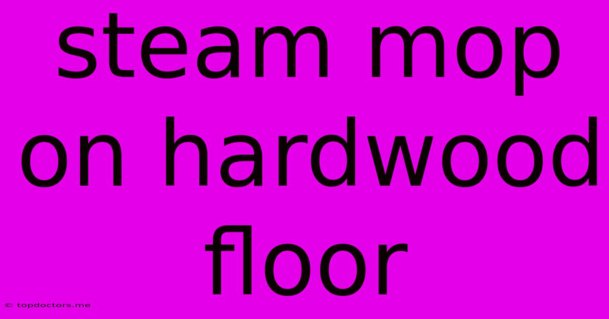 Steam Mop On Hardwood Floor Steam Mop On Hardwood Floor