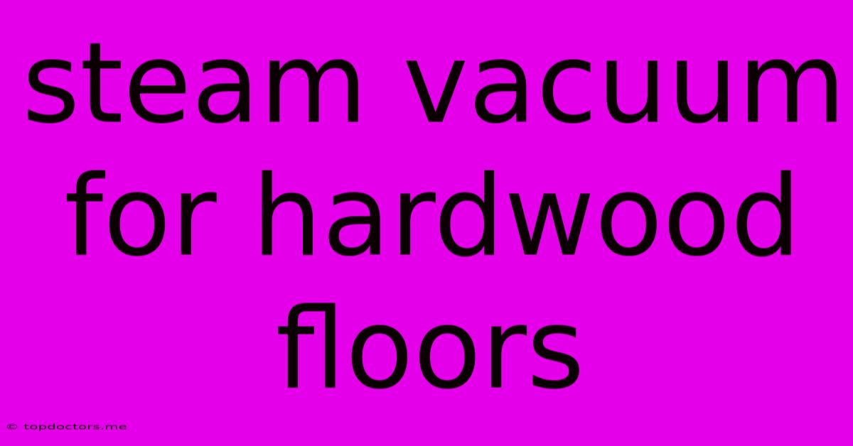 Steam Vacuum For Hardwood Floors