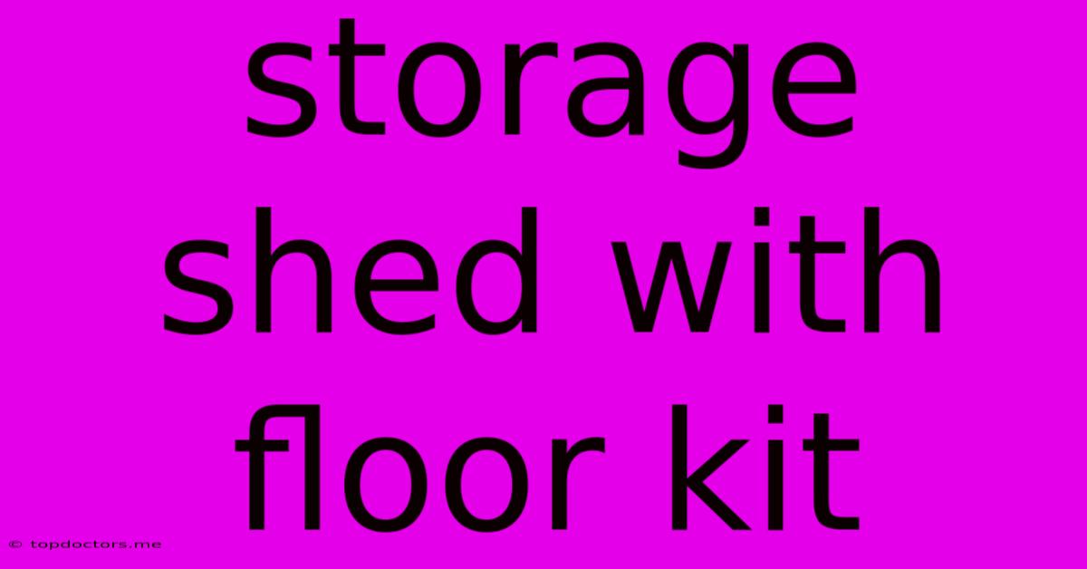 Storage Shed With Floor Kit Storage Shed With Floor Kit