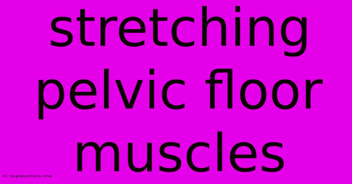 Stretching Pelvic Floor Muscles