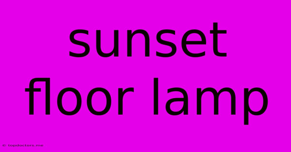 Sunset Floor Lamp Sunset Floor Lamp
