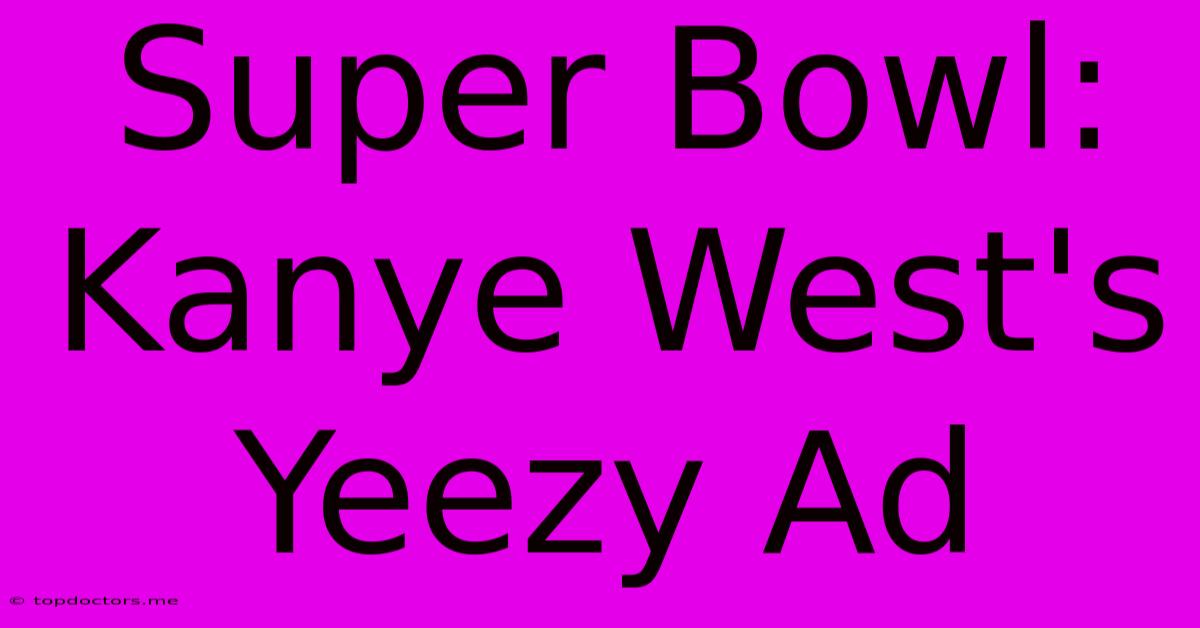 Super Bowl: Kanye West's Yeezy Ad Super Bowl: Kanye West's Yeezy Ad
