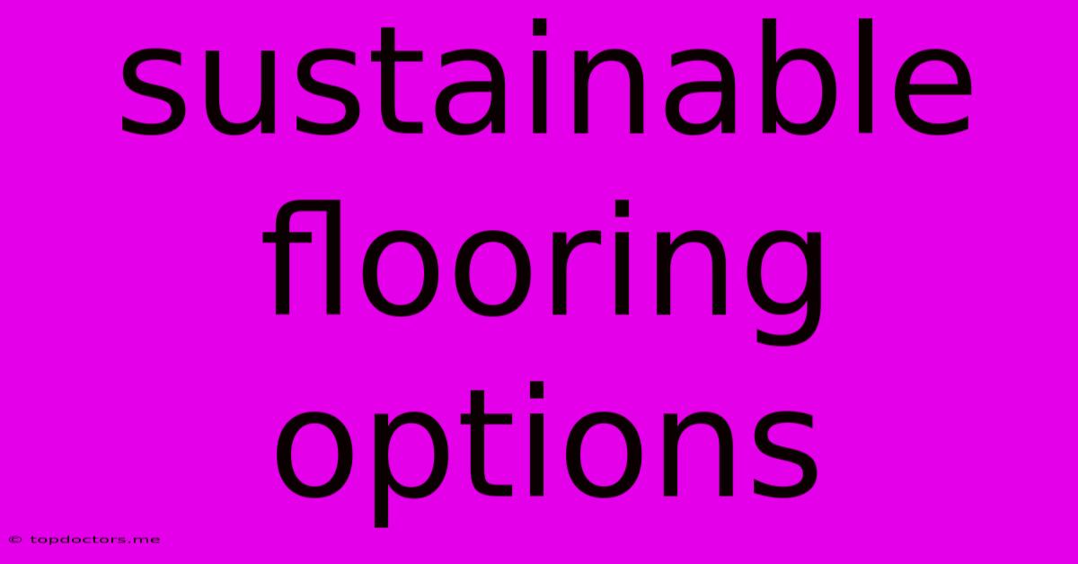 Sustainable Flooring Options
