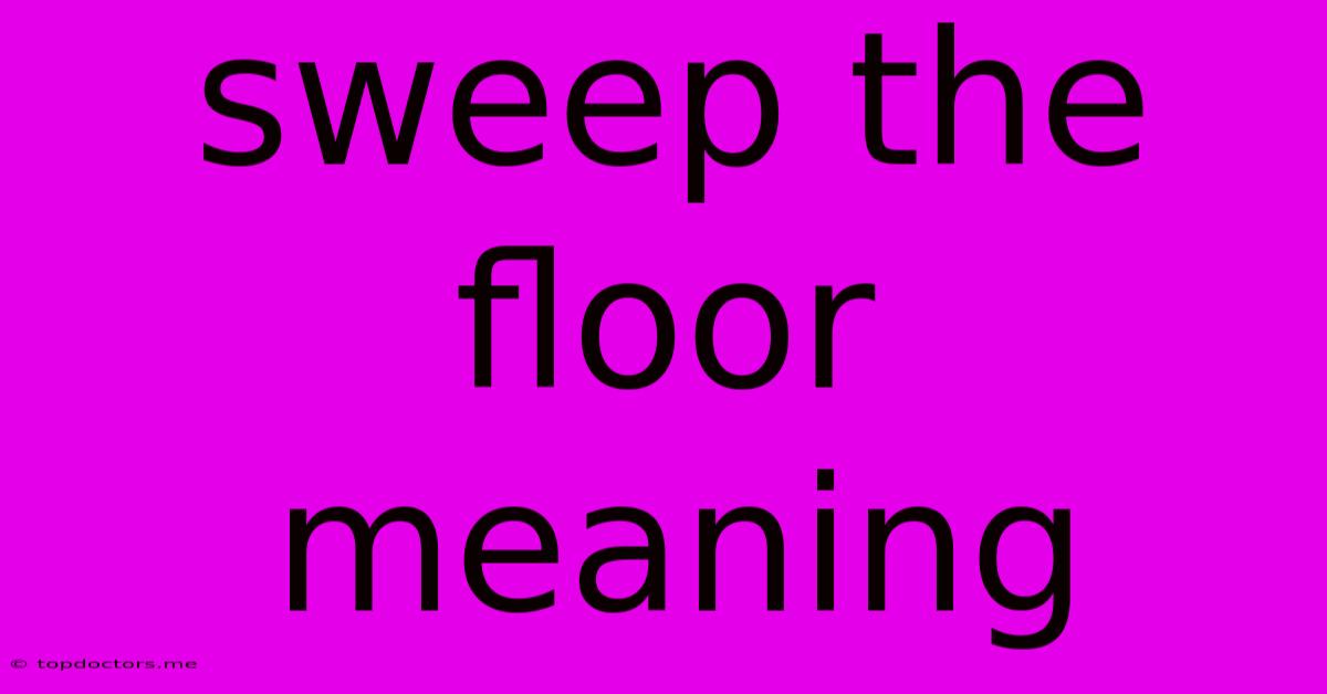 Sweep The Floor Meaning