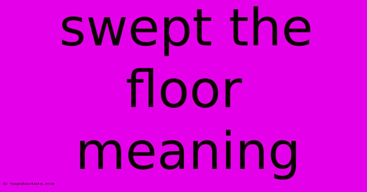 Swept The Floor Meaning Swept The Floor Meaning