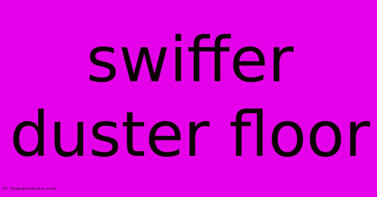 Swiffer Duster Floor Swiffer Duster Floor