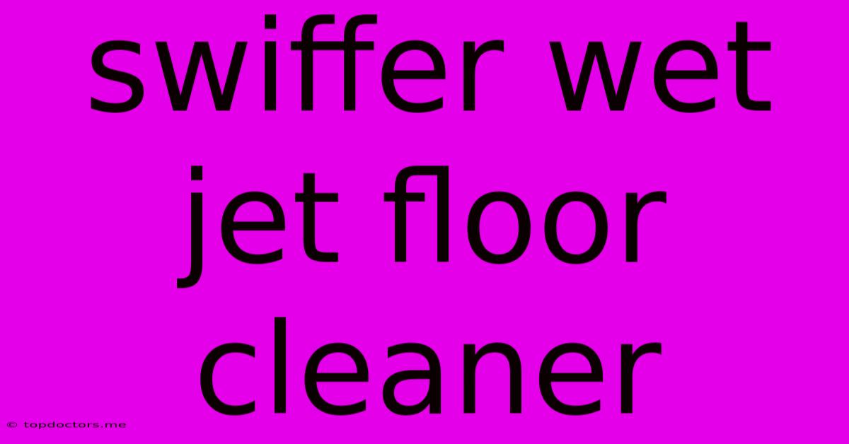 Swiffer Wet Jet Floor Cleaner Swiffer Wet Jet Floor Cleaner