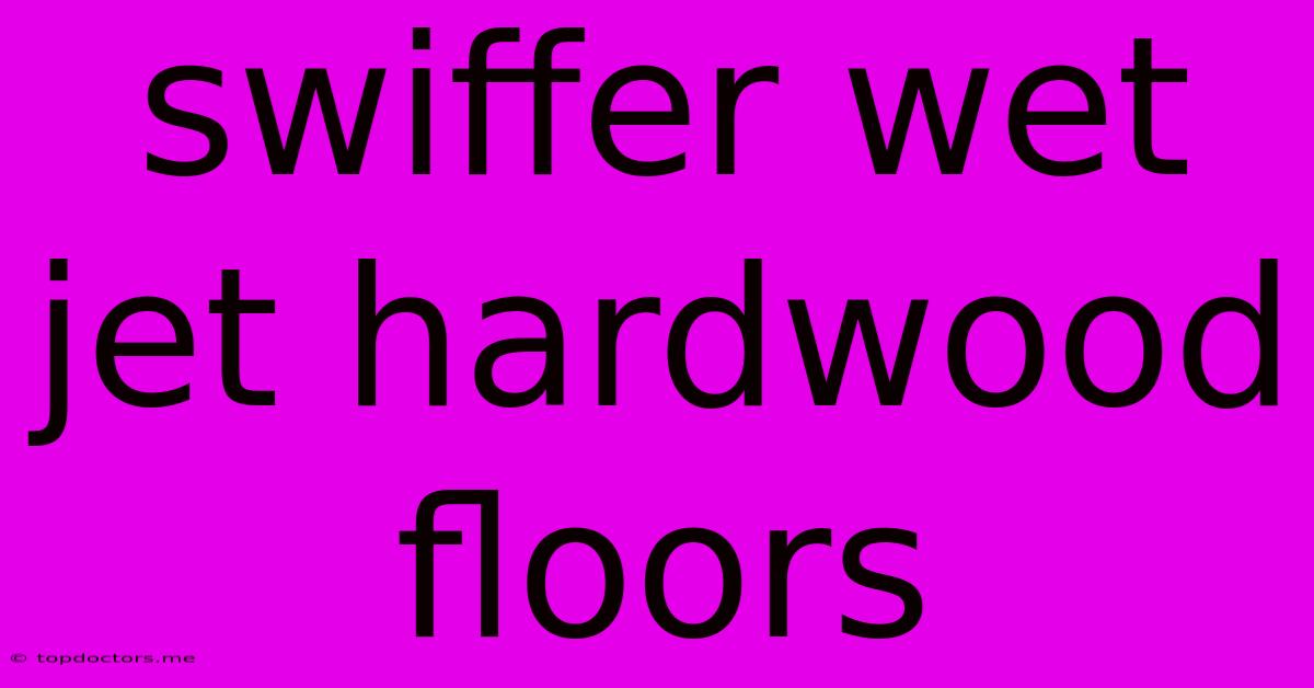 Swiffer Wet Jet Hardwood Floors