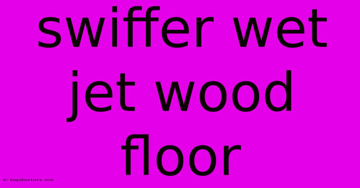 Swiffer Wet Jet Wood Floor Swiffer Wet Jet Wood Floor