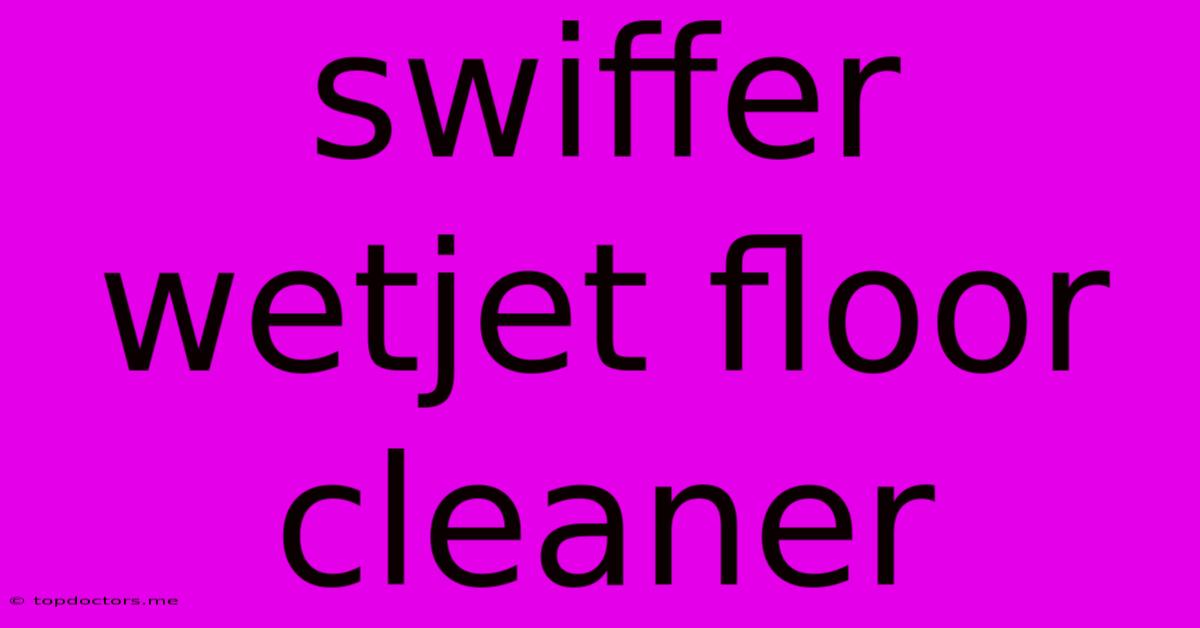 Swiffer Wetjet Floor Cleaner Swiffer Wetjet Floor Cleaner