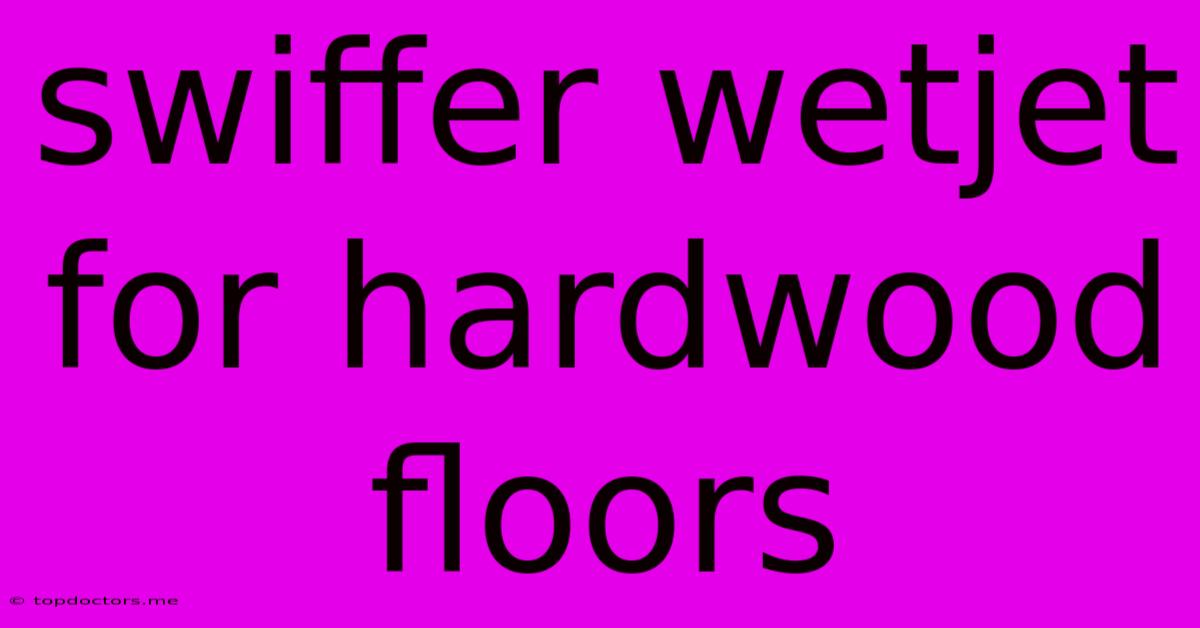 Swiffer Wetjet For Hardwood Floors Swiffer Wetjet For Hardwood Floors
