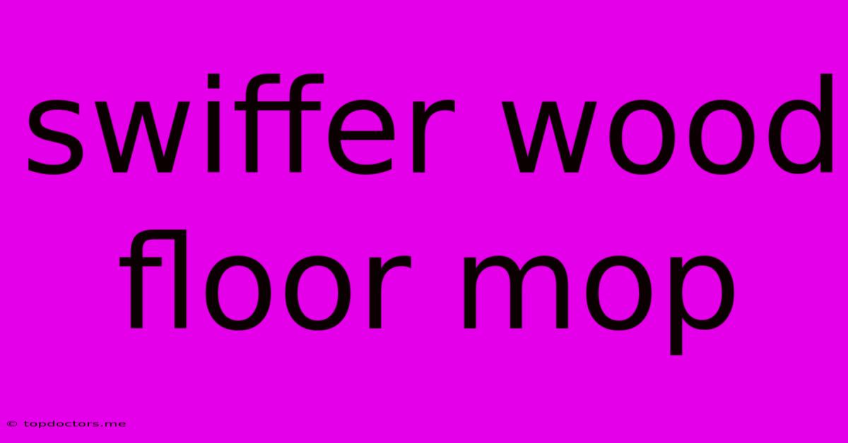 Swiffer Wood Floor Mop Swiffer Wood Floor Mop