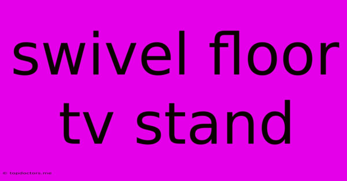Swivel Floor Tv Stand Swivel Floor Tv Stand