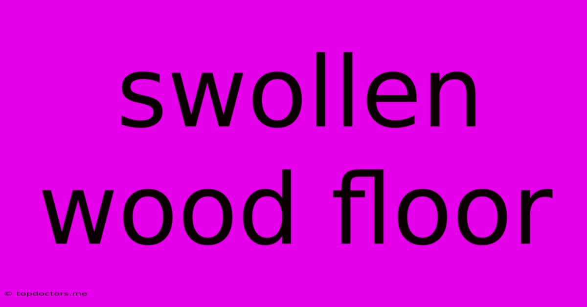 Swollen Wood Floor