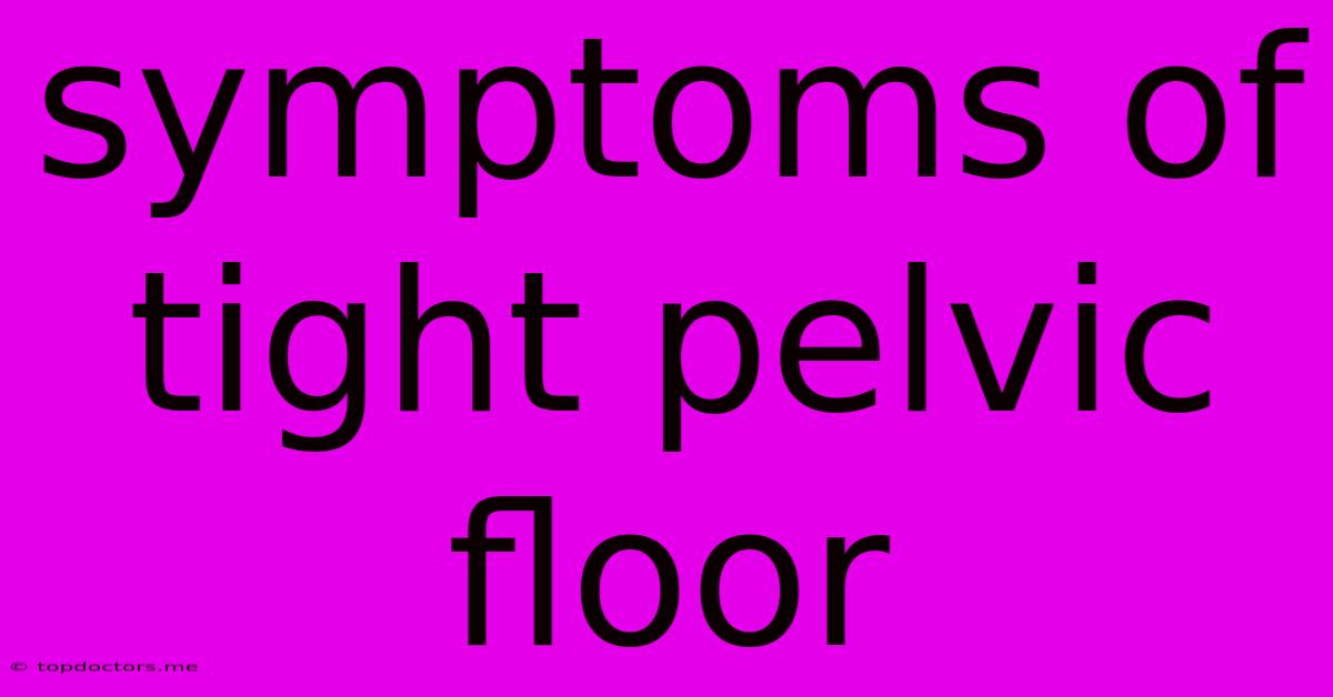 Symptoms Of Tight Pelvic Floor