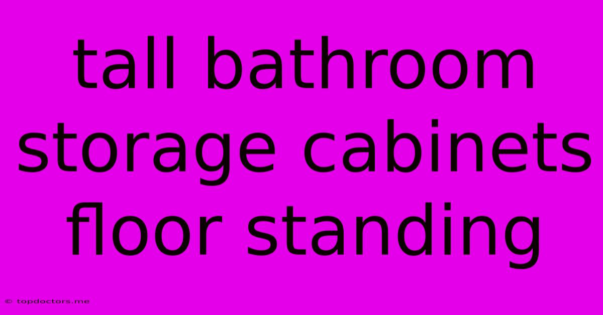 Tall Bathroom Storage Cabinets Floor Standing Tall Bathroom Storage Cabinets Floor Standing