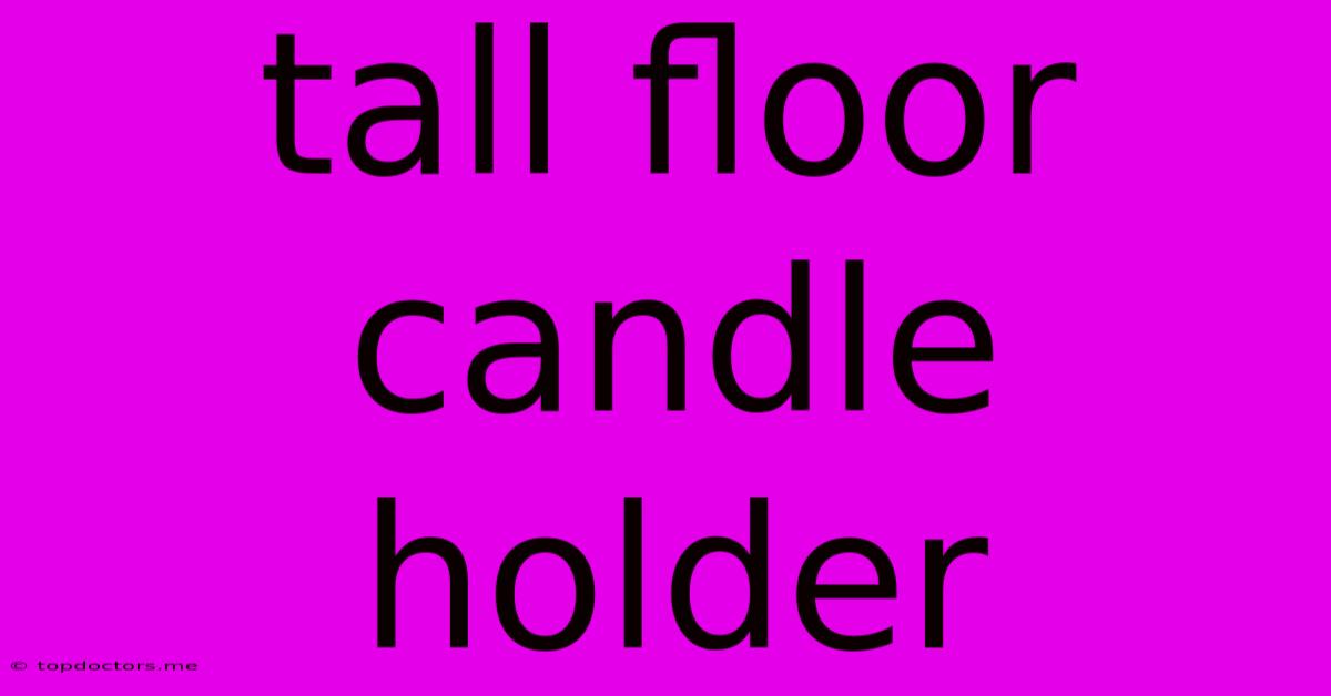 Tall Floor Candle Holder Tall Floor Candle Holder
