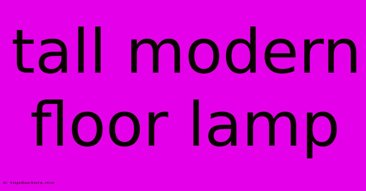 Tall Modern Floor Lamp Tall Modern Floor Lamp