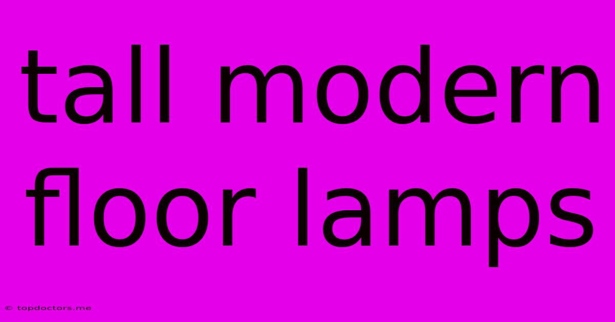 Tall Modern Floor Lamps Tall Modern Floor Lamps