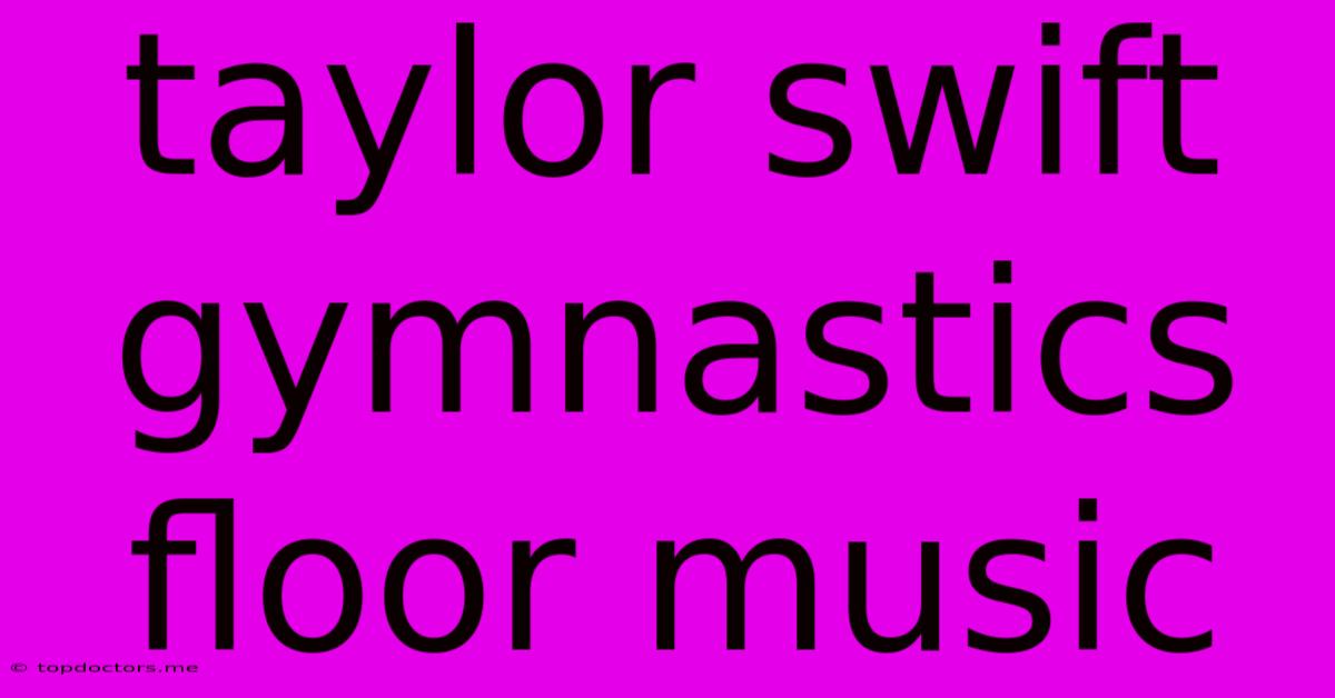 Taylor Swift Gymnastics Floor Music Taylor Swift Gymnastics Floor Music