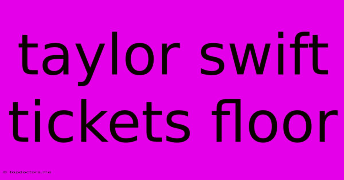 Taylor Swift Tickets Floor Taylor Swift Tickets Floor