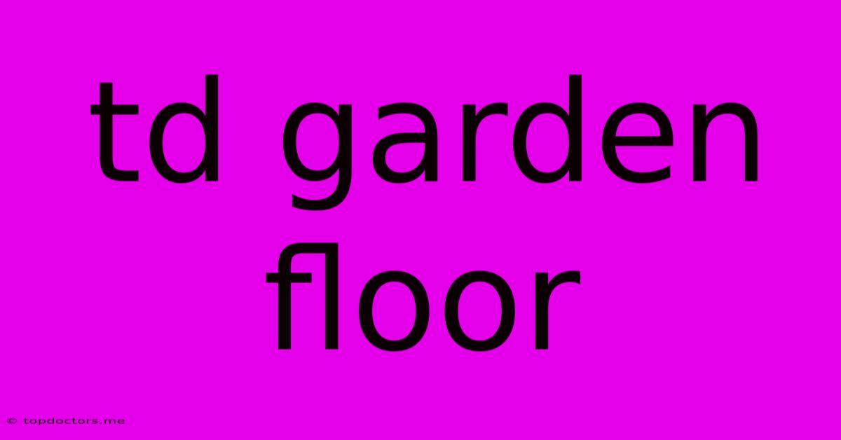 Td Garden Floor Td Garden Floor