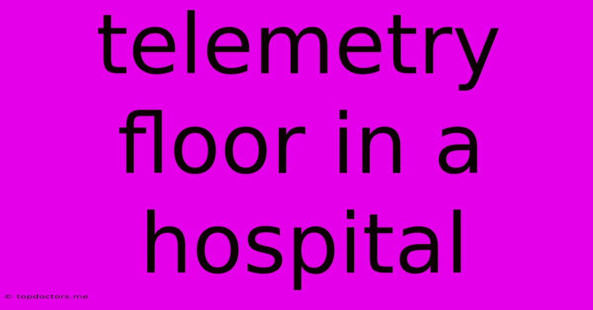 Telemetry Floor In A Hospital