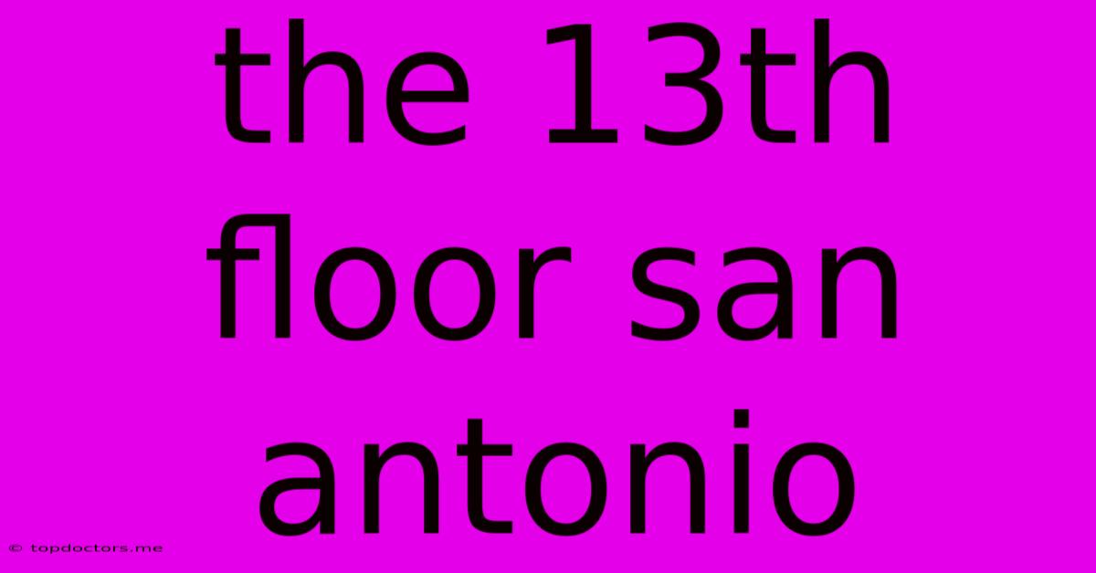 The 13th Floor San Antonio The 13th Floor San Antonio