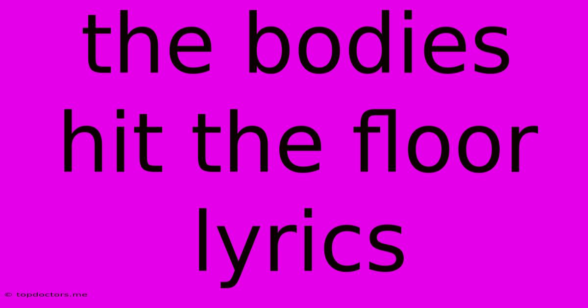 The Bodies Hit The Floor Lyrics