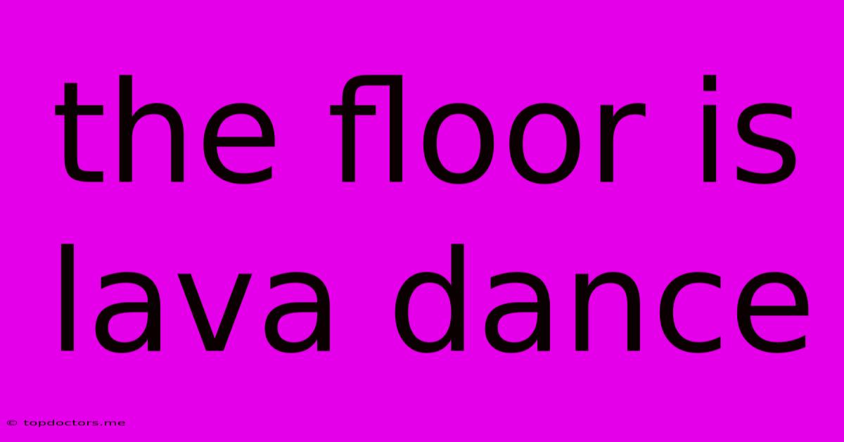 The Floor Is Lava Dance The Floor Is Lava Dance