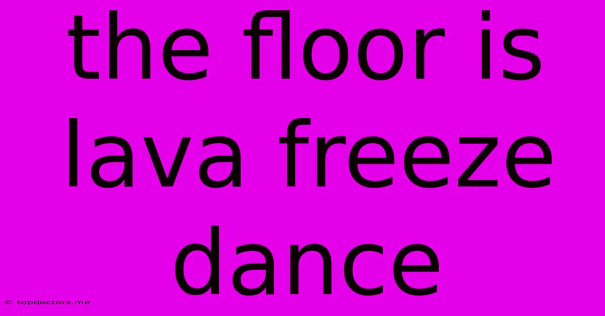 The Floor Is Lava Freeze Dance The Floor Is Lava Freeze Dance