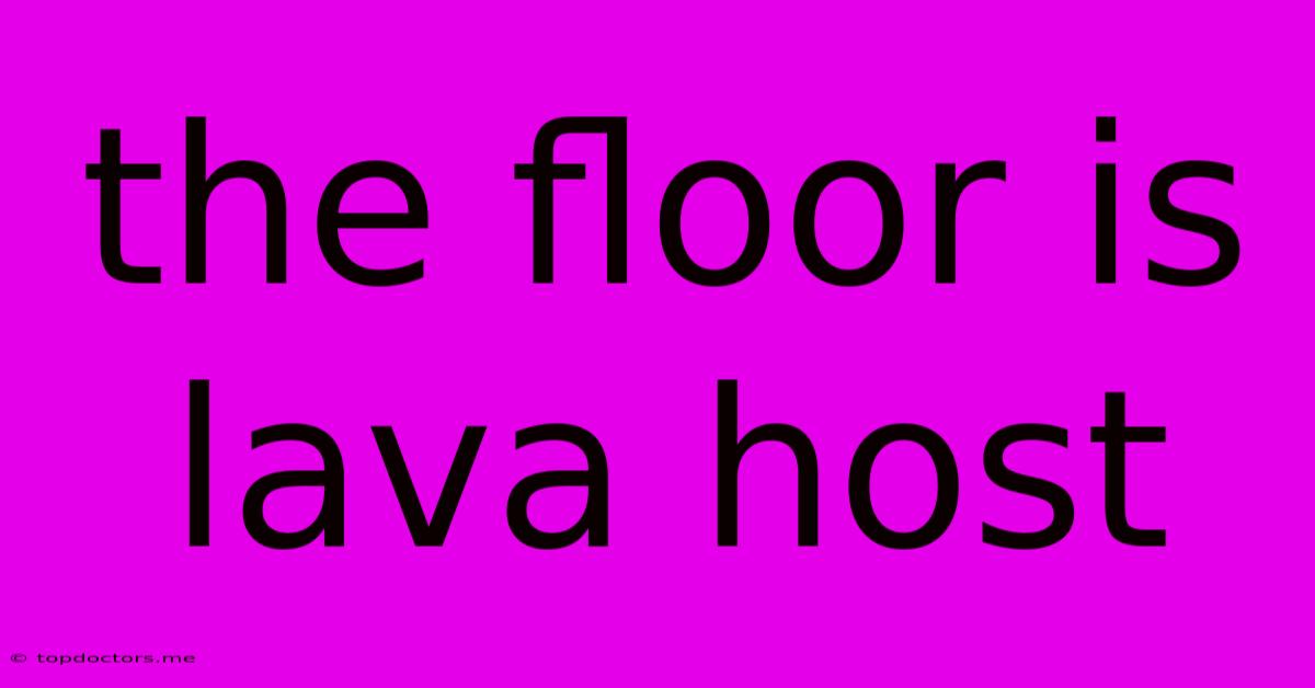 The Floor Is Lava Host The Floor Is Lava Host