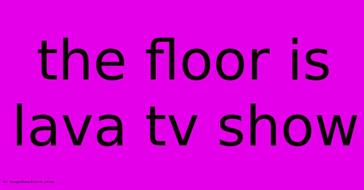 The Floor Is Lava Tv Show The Floor Is Lava Tv Show