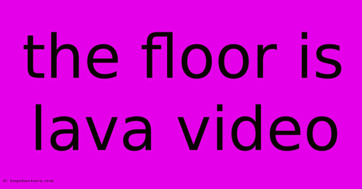 The Floor Is Lava Video The Floor Is Lava Video