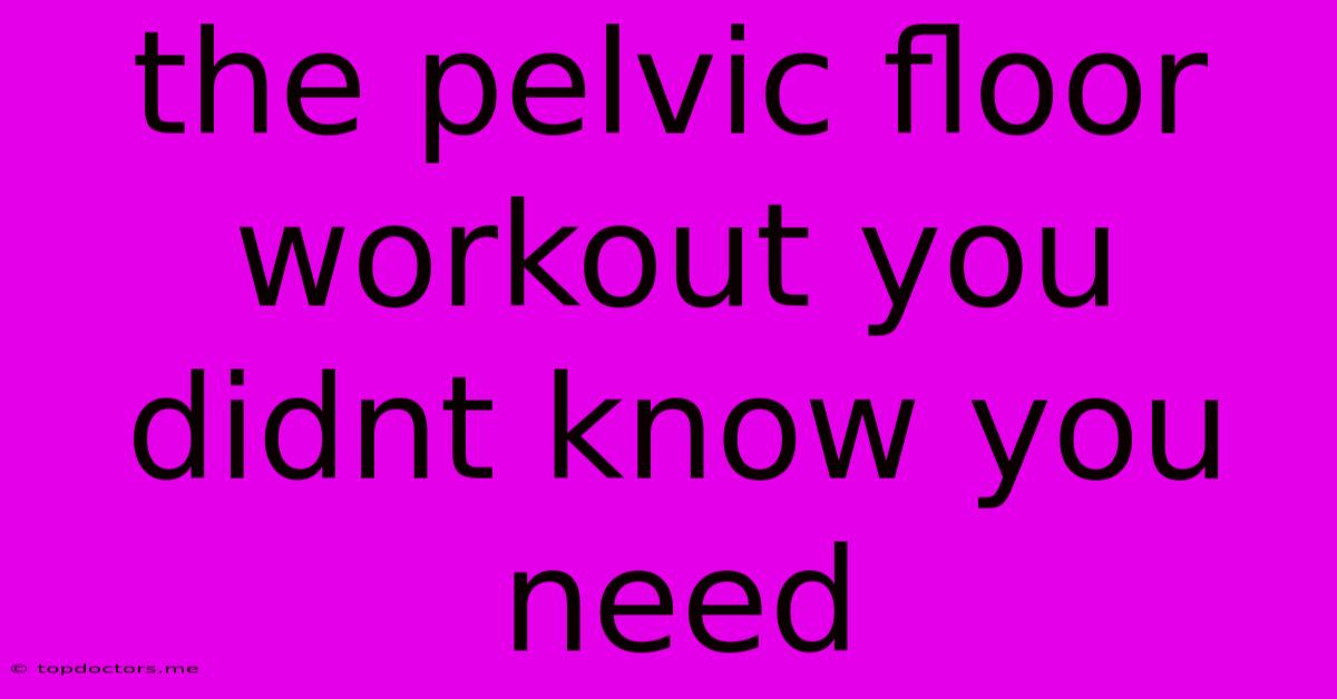 The Pelvic Floor Workout You Didnt Know You Need