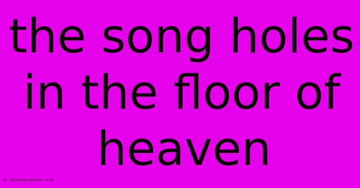 The Song Holes In The Floor Of Heaven