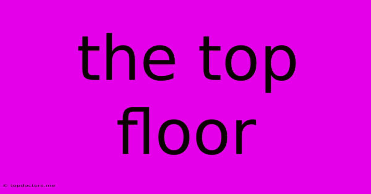 The Top Floor The Top Floor