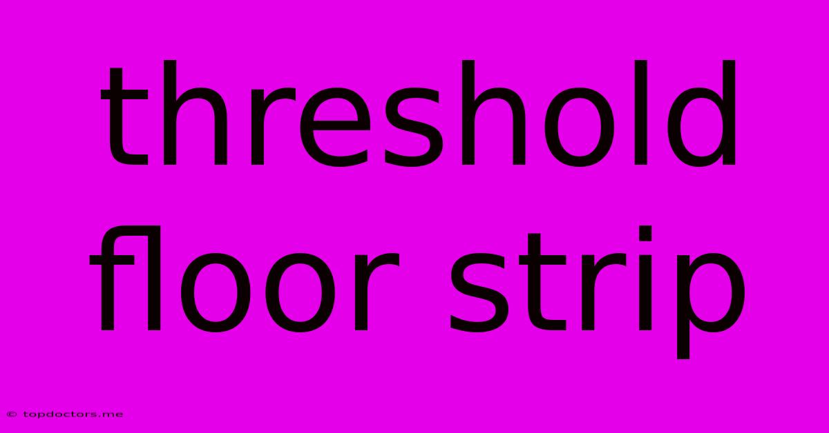 Threshold Floor Strip Threshold Floor Strip