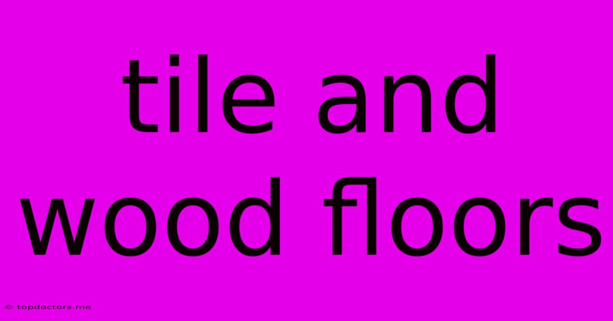 Tile And Wood Floors