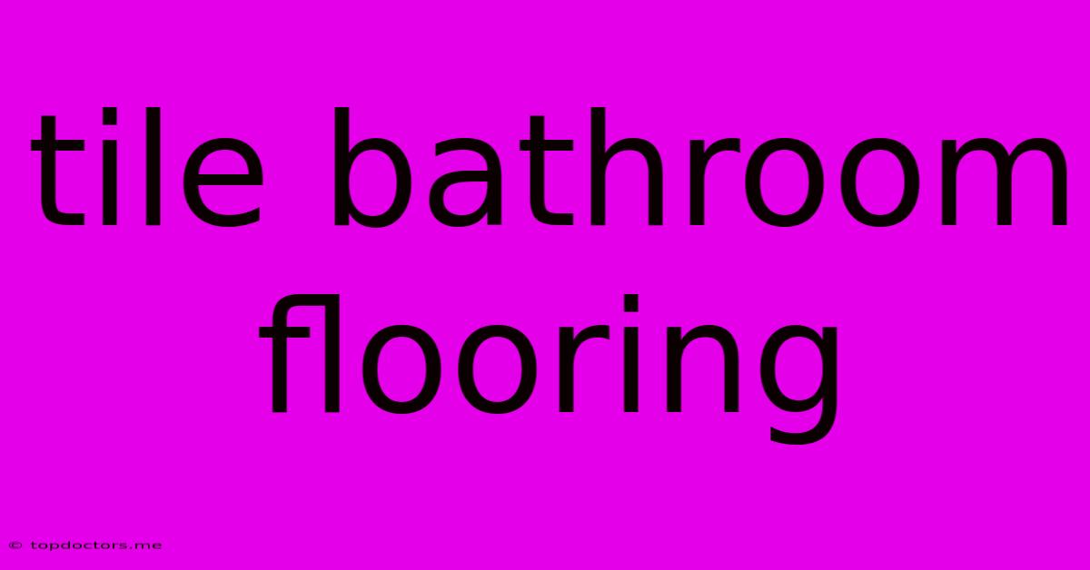 Tile Bathroom Flooring