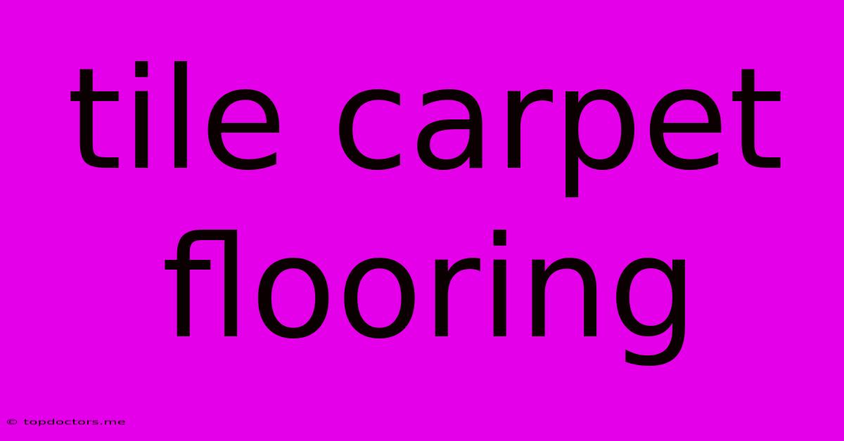 Tile Carpet Flooring Tile Carpet Flooring