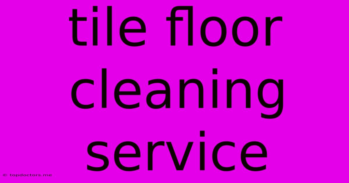 Tile Floor Cleaning Service Tile Floor Cleaning Service