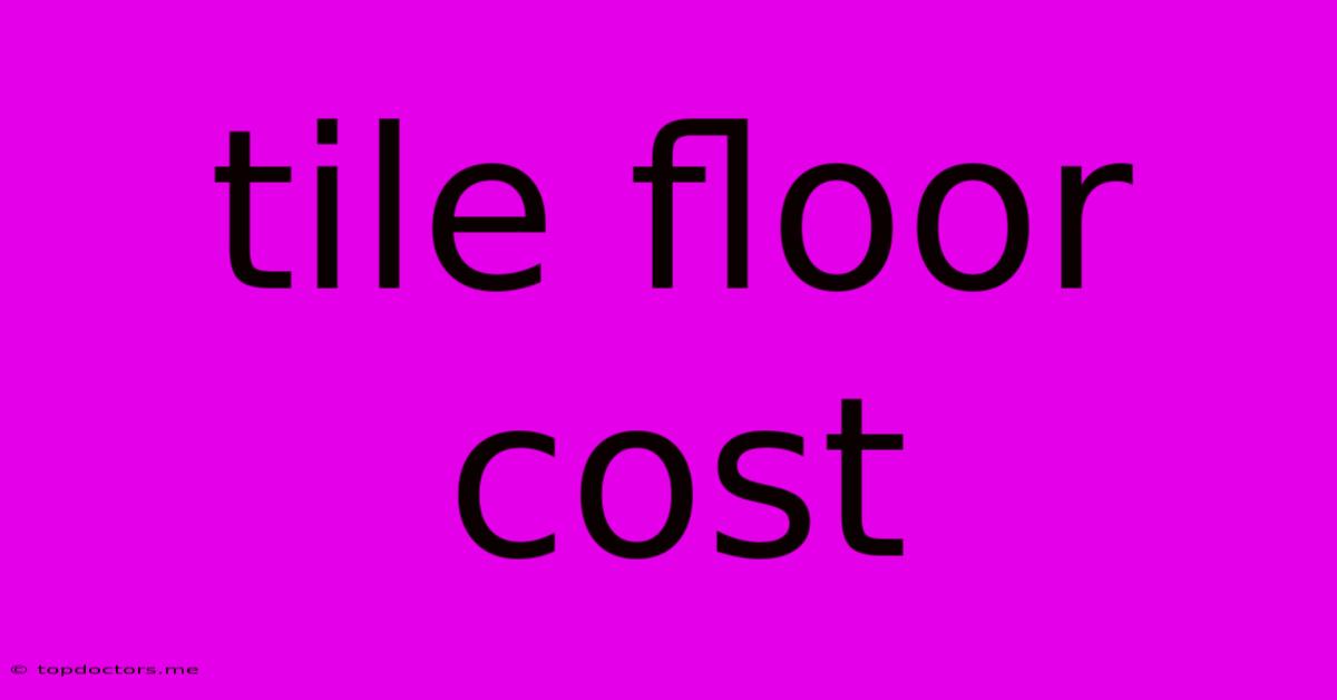 Tile Floor Cost Tile Floor Cost